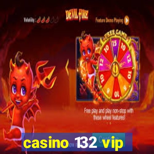 casino 132 vip